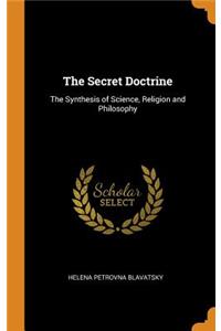 The Secret Doctrine: The Synthesis of Science, Religion and Philosophy