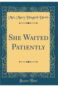 She Waited Patiently (Classic Reprint)