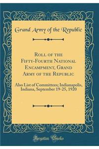 Roll of the Fifty-Fourth National Encampment, Grand Army of the Republic: Also List of Committees; Indianapolis, Indiana, September 19-25, 1920 (Classic Reprint)