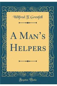 A Man's Helpers (Classic Reprint)