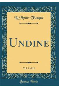 Undine, Vol. 1 of 12 (Classic Reprint)