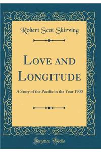 Love and Longitude: A Story of the Pacific in the Year 1900 (Classic Reprint)