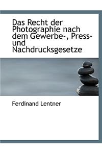 Das Recht Der Photographie Nach Dem Gewerbe-, Press- Und Nachdrucksgesetze