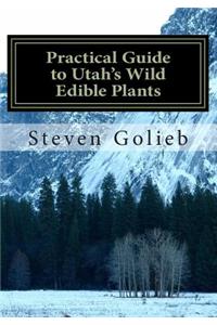 Practical Guide to Utah's Wild Edible Plants