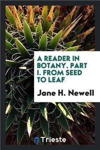 Reader in Botany. Part I. from Seed to Leaf