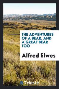The Adventures of a Bear, and a Great Bear Too