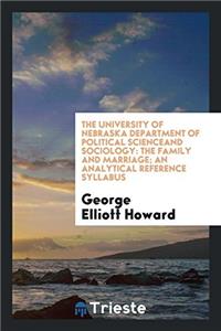 The University of Nebraska Department of Political Scienceand Sociology: The Family and Marriage; An Analytical Reference Syllabus