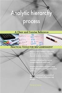 Analytic hierarchy process A Clear and Concise Reference
