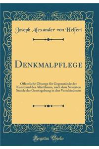 Denkmalpflege: Öffentliche Obsorge für Gegenstände der Kunst und des Alterthums, nach dem Neuesten Stande der Gesetzgebung in den Verschiedenen (Classic Reprint)