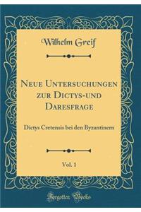 Neue Untersuchungen Zur Dictys-Und Daresfrage, Vol. 1: Dictys Cretensis Bei Den Byzantinern (Classic Reprint)