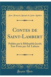 Contes de Saint-Lambert: PubliÃ©s Par Le Bibliophile Jacob; Eau-Forte Par Ad. Lalauze (Classic Reprint)