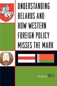 Understanding Belarus and How Western Foreign Policy Misses the Mark