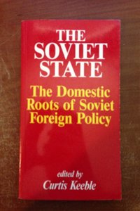 The Soviet State: The Domestic Roots of Soviet Foreign Policy