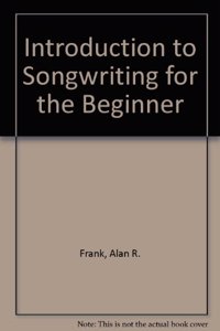 Introduction to Songwriting for the Beginner