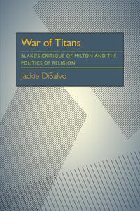 War of Titans: Blake's Critique of Milton and the Politics of Religion