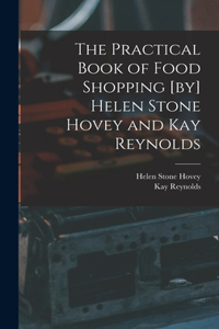 Practical Book of Food Shopping [by] Helen Stone Hovey and Kay Reynolds