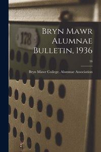 Bryn Mawr Alumnae Bulletin, 1936; 16