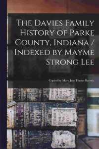 Davies Family History of Parke County, Indiana / Indexed by Mayme Strong Lee; Copied by Mary Jane Davies Barnes.