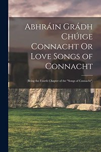 Abhráin Grádh Chúige Connacht Or Love Songs of Connacht