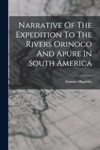 Narrative Of The Expedition To The Rivers Orinoco And Apure In South America