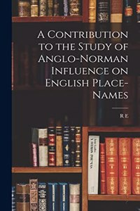 Contribution to the Study of Anglo-Norman Influence on English Place-names