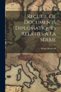 Recueil De Documents Diplomatiques Relatifs À La Serbie