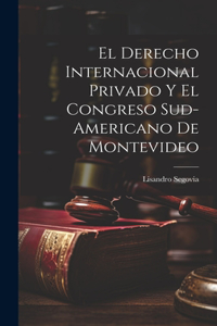 El Derecho Internacional Privado y el Congreso Sud-Americano de Montevideo