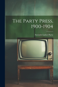 Party Press, 1900-1904
