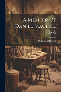 Memoir Of Daniel Maclise, B.a