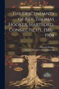 Descendants of Rev. Thomas Hooker, Hartford, Connecticut, 1586-1908