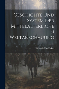 Geschichte Und System Der Mittelalterlichen Weltanschauung