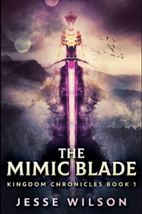 The Mimic Blade (Kingdom Chronicles Book 1)