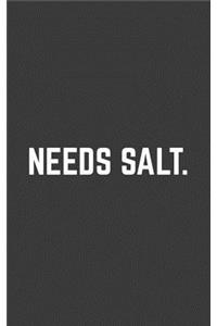 Needs Salt