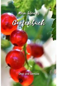 Mein kleines Gartenbuch: : Obst und Gemüse - Garten-Tagebuch für Hobbygärtner und Gartenfreunde - Gartenbuch selbst schreiben - Geschenk für Garten-Liebhaber - Selbst schrei