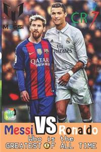 Messi vs Ronaldo - Who is the GREATEST of all time?