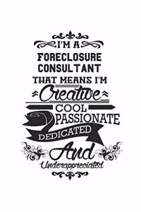 I'm A Foreclosure Consultant That Means I'm Creative Cool Passionate Dedicated And Underappreciated