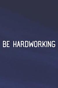 Be Hardworking