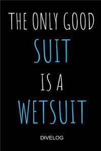 The Only Good Suit Is A Wetsuit Divelog