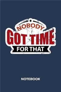 Nobody Got Time For That NOTEBOOK