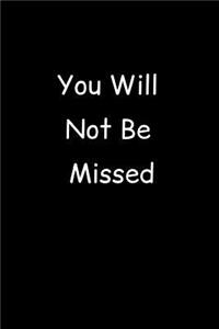 You Will Not Be Missed