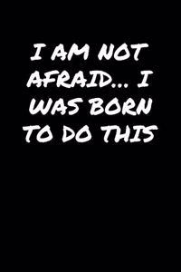 I Am Not Afraid� I Was Born To Do This�