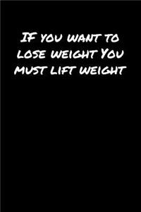 If You Want To Lose Weight You Must Lift Weight