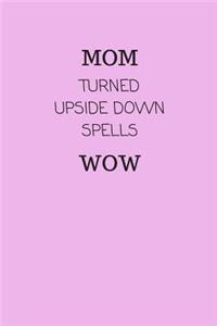 Mom Turned Upside Down Spells Wow