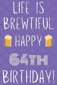 Life Is Brewtiful Happy 64th Birthday