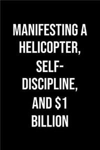 Manifesting A Helicopter Self Discipline And 1 Billion