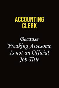 Accounting Clerk Because Freaking Awesome Is Not An Official Job Title