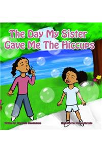 The Day My Sister Gave Me The Hiccups