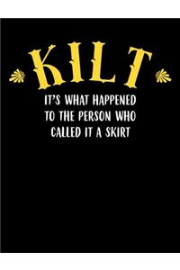Kilt It's What Happened To The Person Who Called It A Skirt