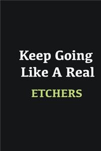 Keep Going Like a Real Etchers