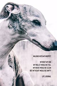 Walking with My Whippet Without My Dog My Wallet Would Be Full My House Would Be